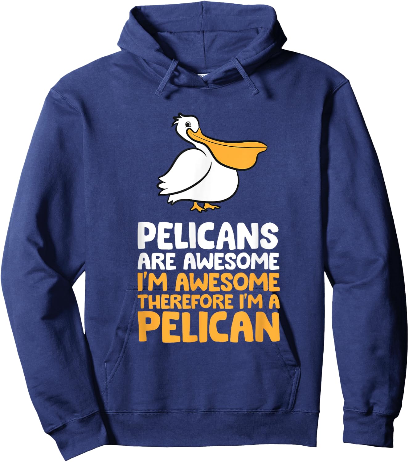 Pelicans Are Awesome I'm Awesome Therefore I'm a Pelican Hoodie - Hoodie | Navy