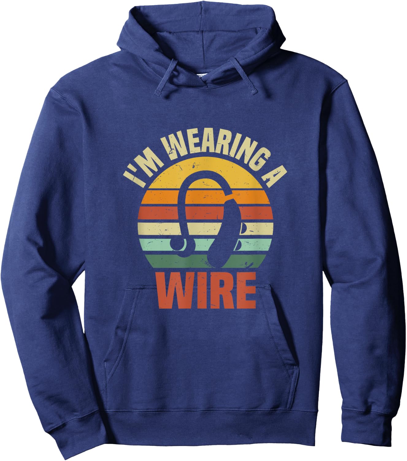 I'm Wearing A Wire | Funny Hard of Hearing Aids Joke Hoodie - Hoodie | Navy