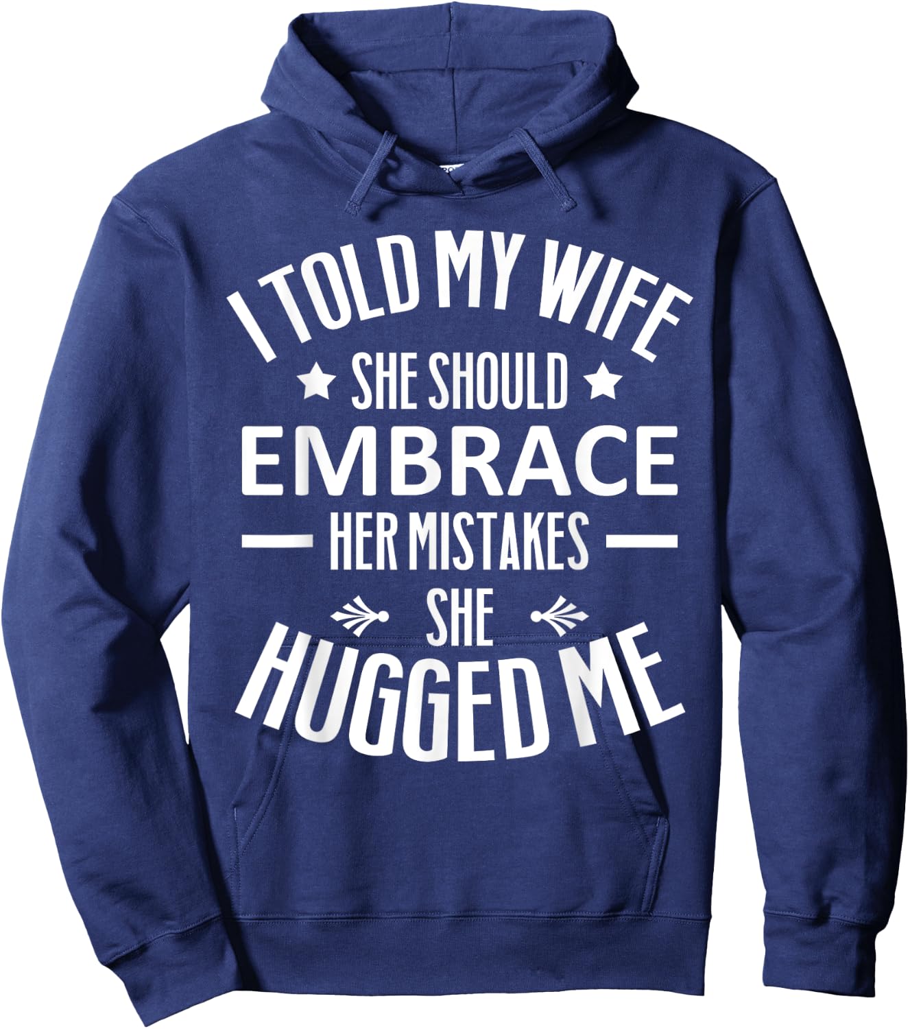 I told my Wife She Should Embrace her Mistakes She Hugged Me Hoodie - Hoodie | Navy