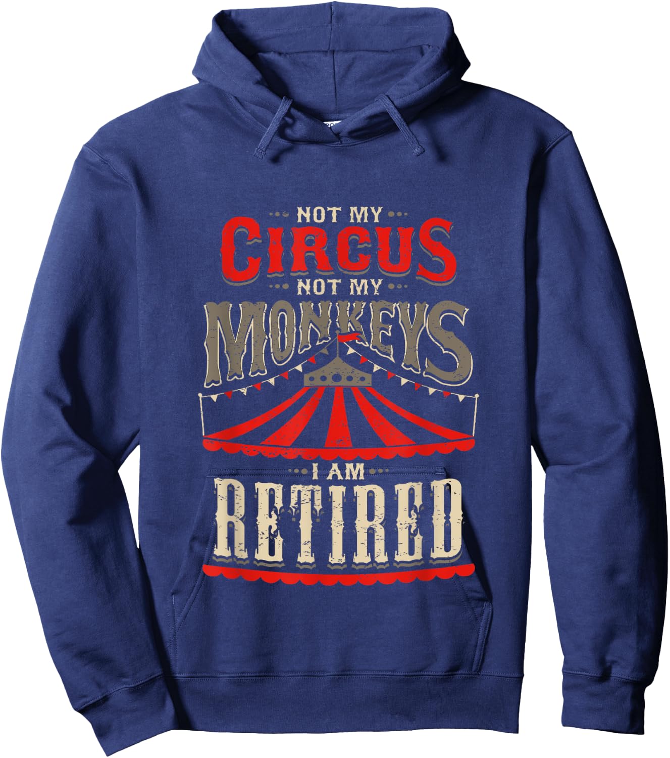 Not My Circus Not My Monkeys I'm Retired Vintage Retirement Hoodie - Hoodie | Navy