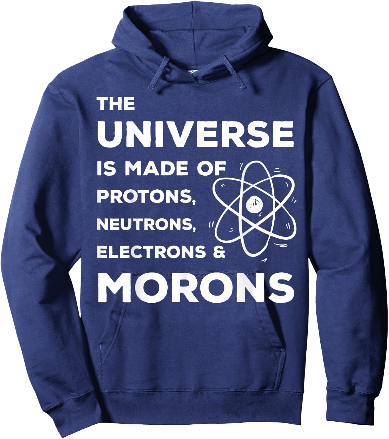 Funny Scientist Universe is Full of Neutrons Morons Hoodie - Hoodie | Navy