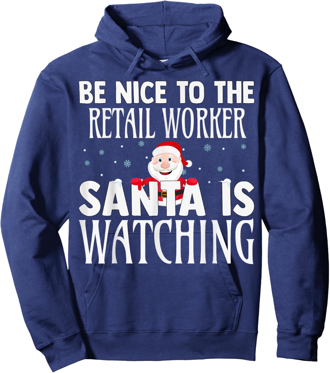 Be Nice To The Retail Worker Santa Is Watching Christmas Hoodie - Hoodie | Navy