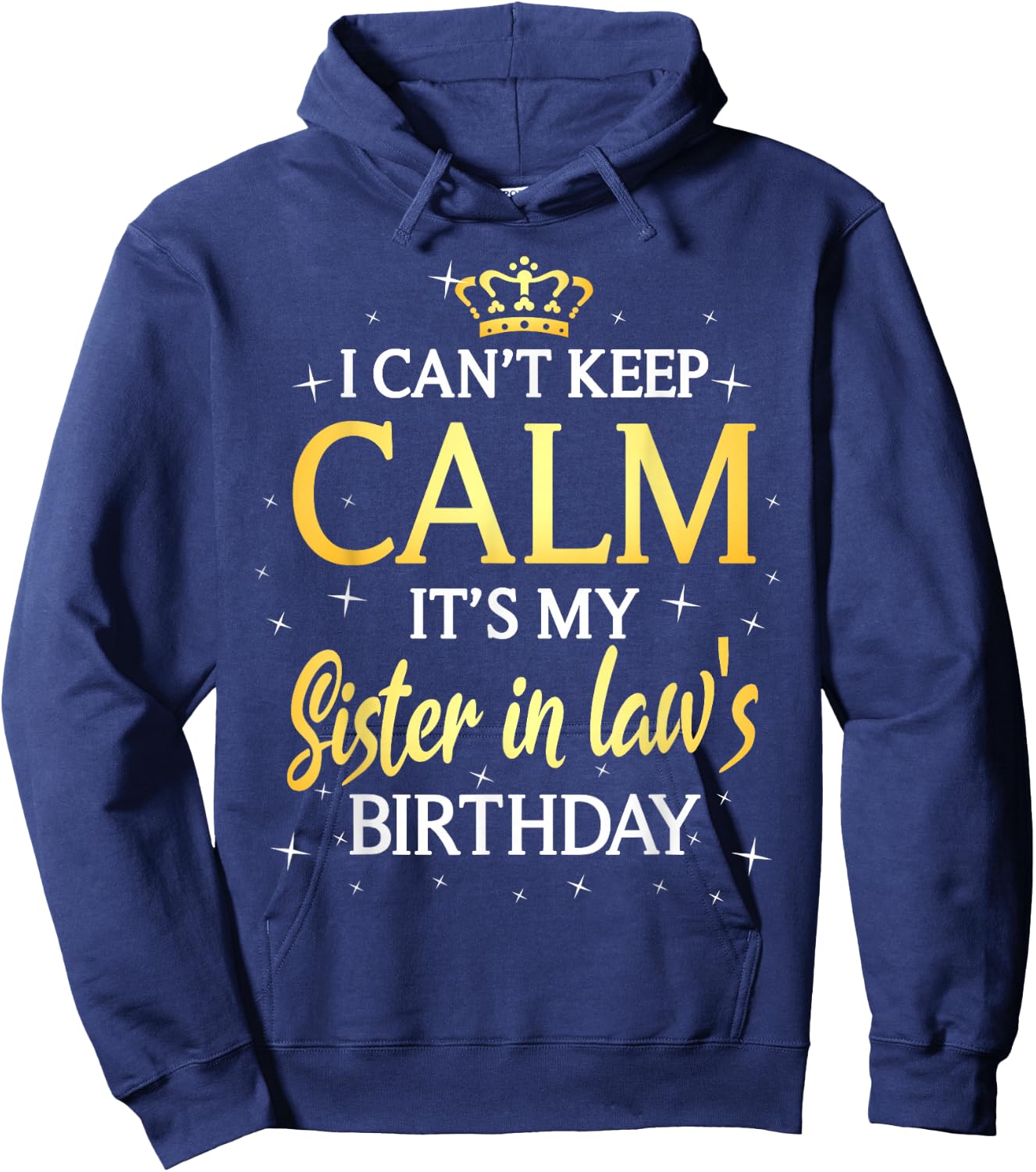 I Can't Keep Calm It's My Sister in Law Birthday Gift Bday Hoodie - Hoodie | Navy