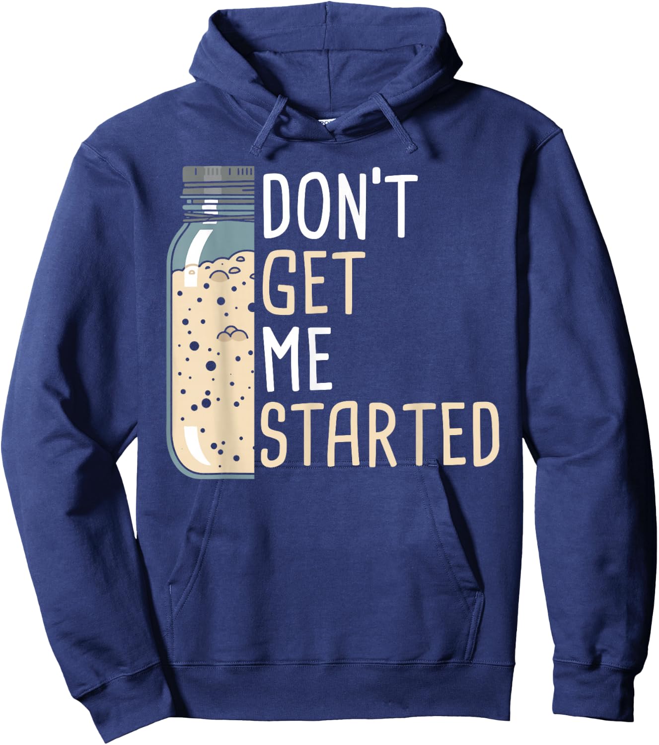 Don't Get Me Started Women Funny Sourdough Bread Hoodie - Hoodie | Navy