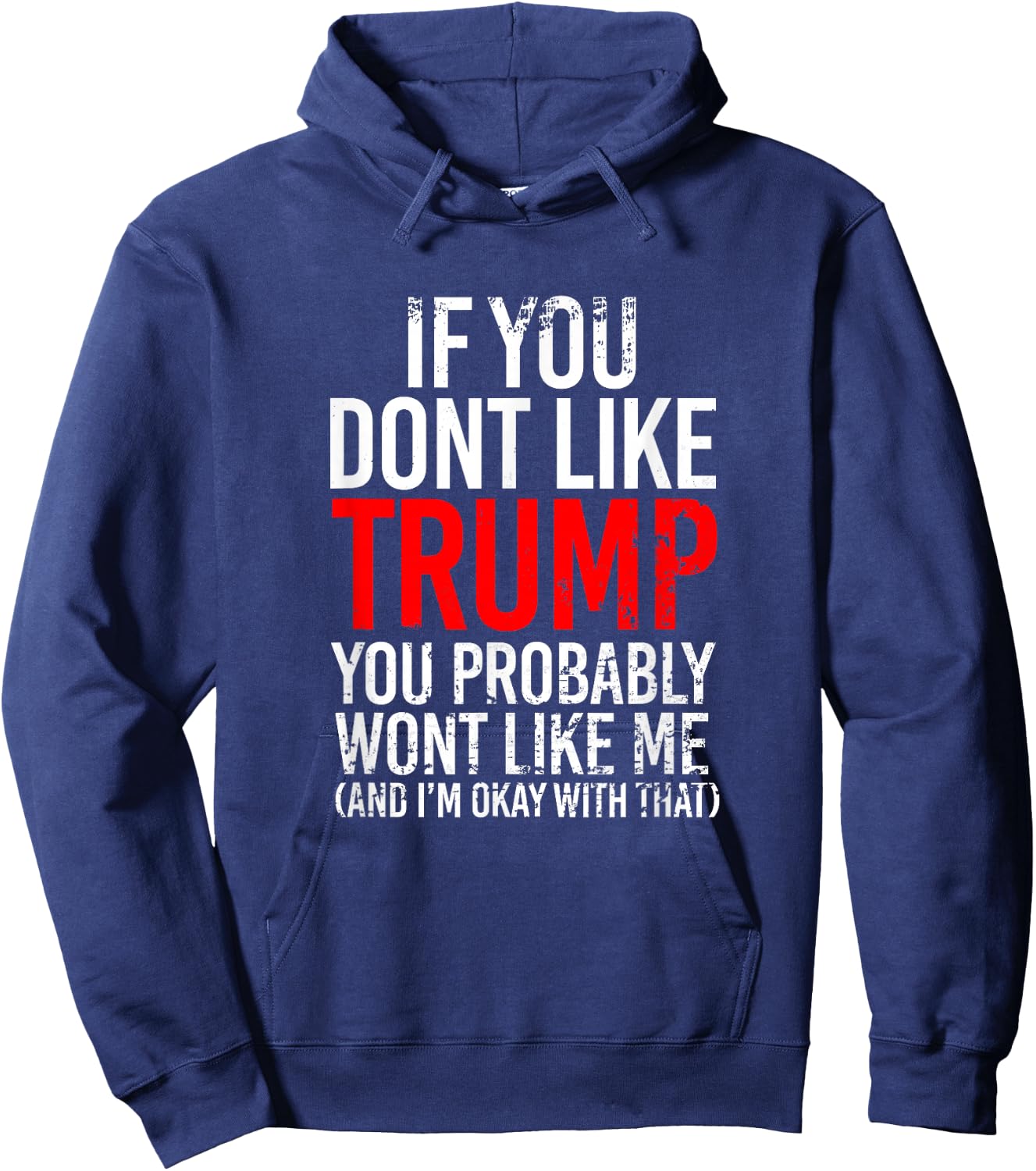If You Don't Like Trump You Probably Won't Like Me Hoodie - Hoodie | Navy