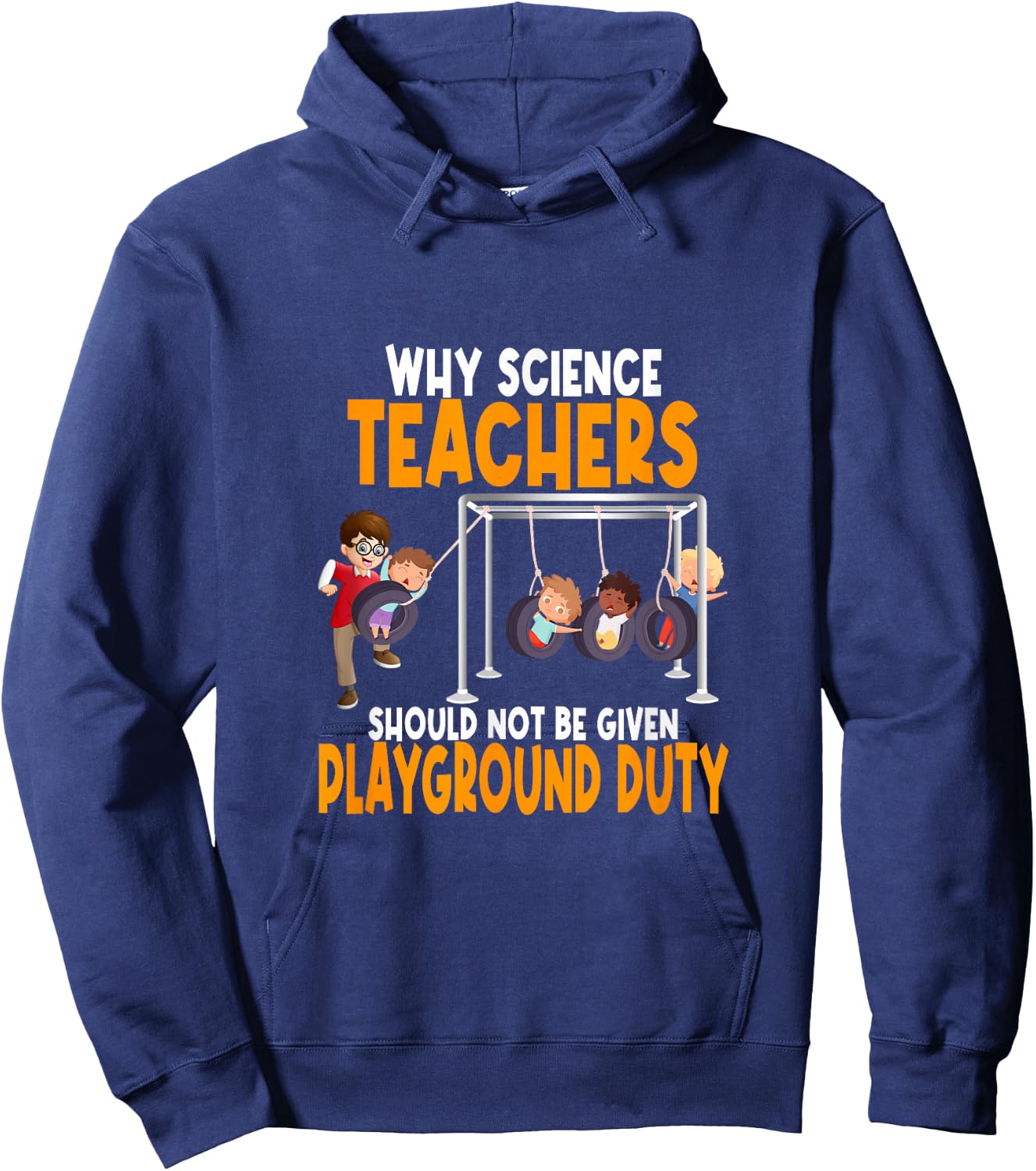 Why Science Teachers Should Not Be Given Playground Duty Hoodie - Hoodie | Navy