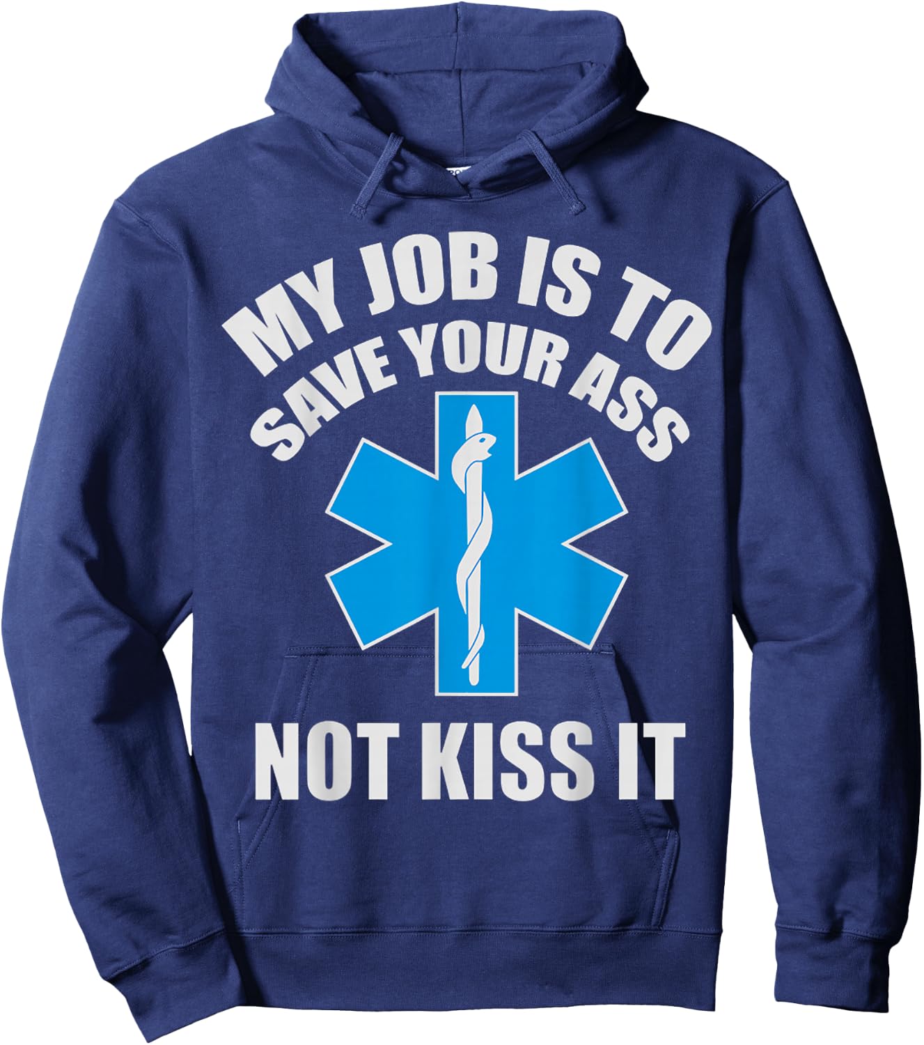 My Job Is To Save Your A-s Not Kiss It Funny EMT Paramedic Hoodie - Hoodie | Navy
