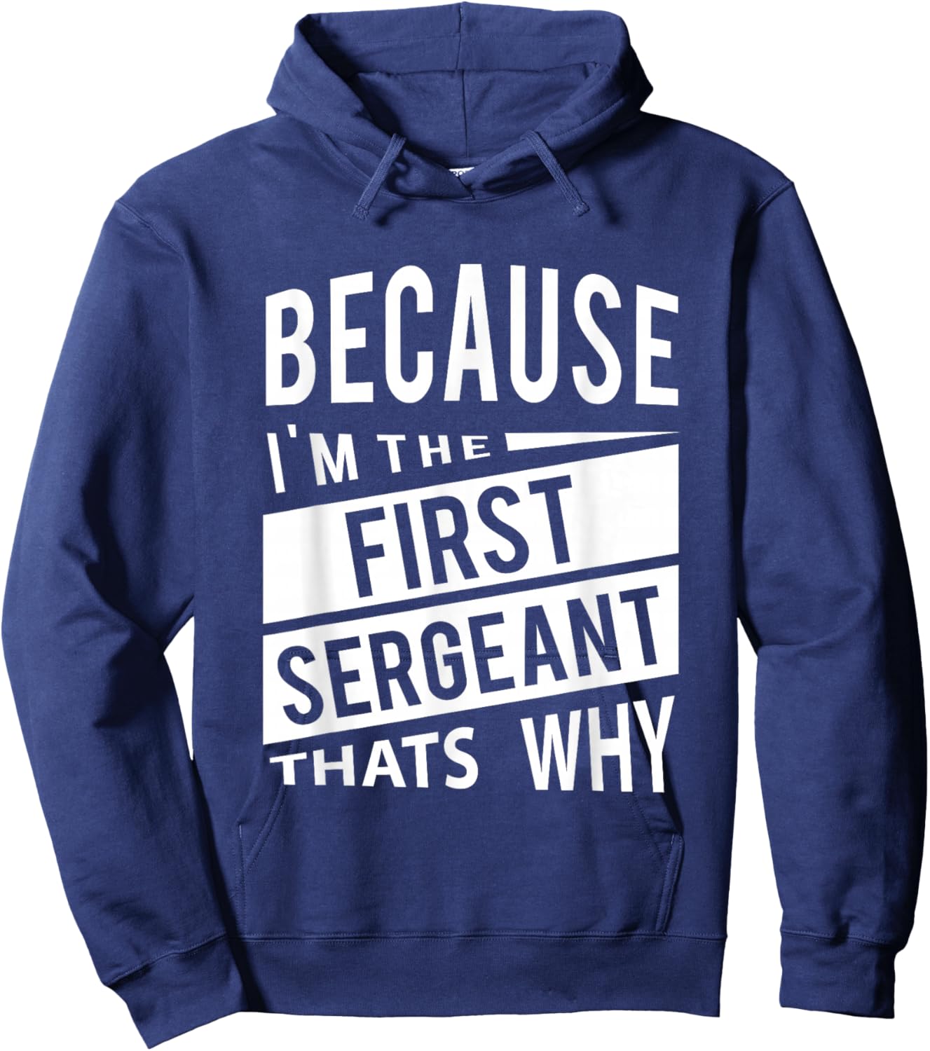 Because I'm The First Sergeant 1SG - That's Why Hoodie - Hoodie | Navy
