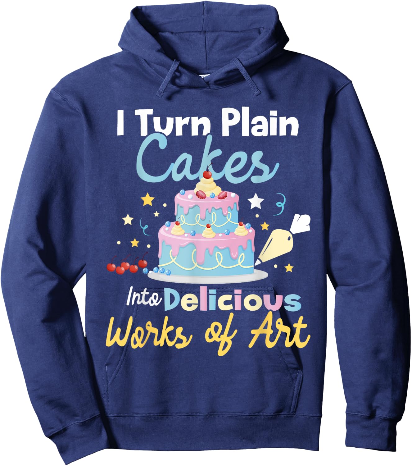 I Turn Plain Cakes into Works of Art - Cake Decorator Hoodie - Hoodie | Navy