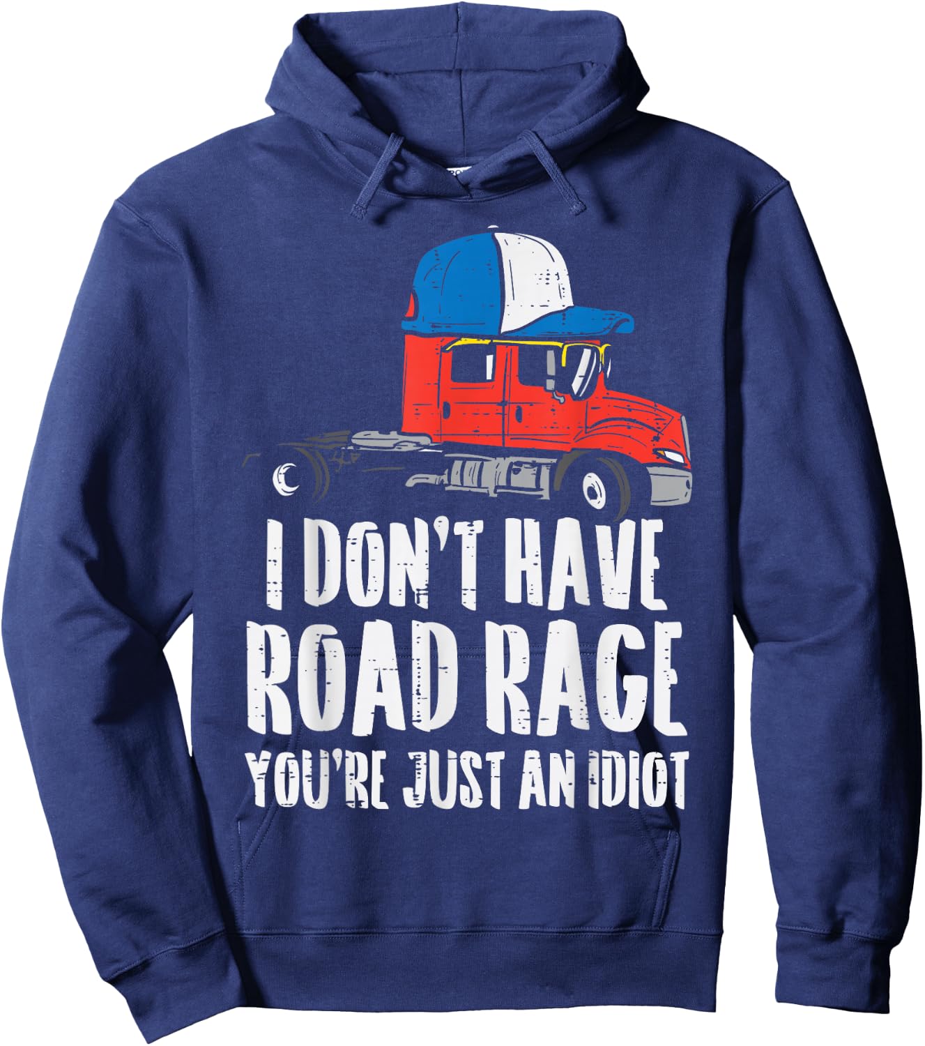Dont Have Road Rage Idiot Truck Funny Trucker Driver Gift Hoodie - Hoodie | Navy