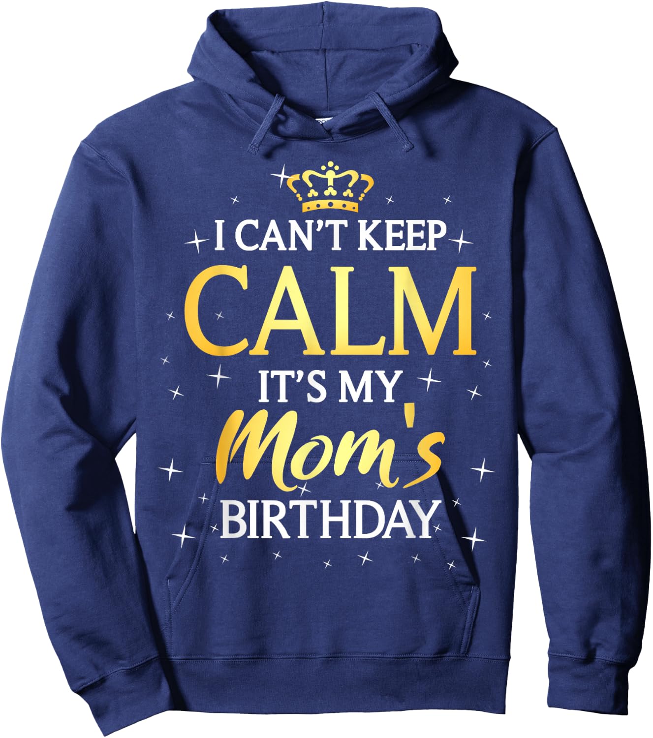 I Can't Keep Calm It's My Mom Birthday Gift Bday Party Hoodie - Hoodie | Navy