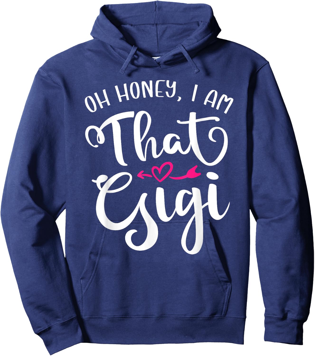 Oh Honey I Am That Gigi Funny For Proud Grandma Mother's Day Hoodie - Hoodie | Navy