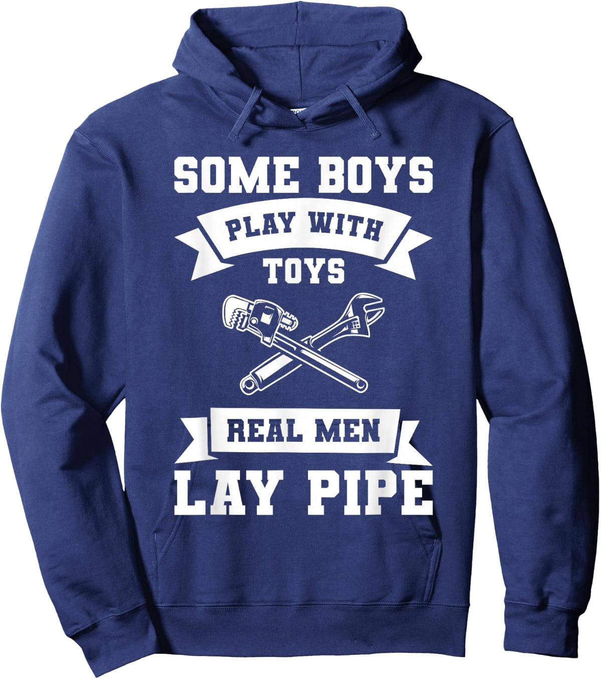 Some Boys Play with Toys Real Men Lay Pipe Plumber Hoodie - Hoodie | Navy
