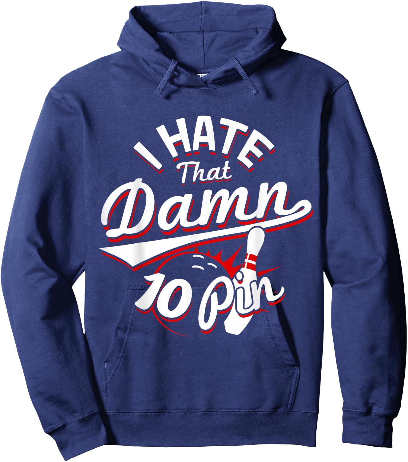 I Hate That Damn Ten Pin 10 Pin Funny Bowling Hoodie - Hoodie | Navy