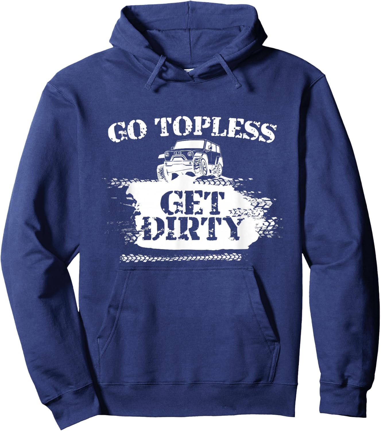 Go Topless Get Dirty Funny Mud SUV Off Road Gift Hoodie - Hoodie | Navy