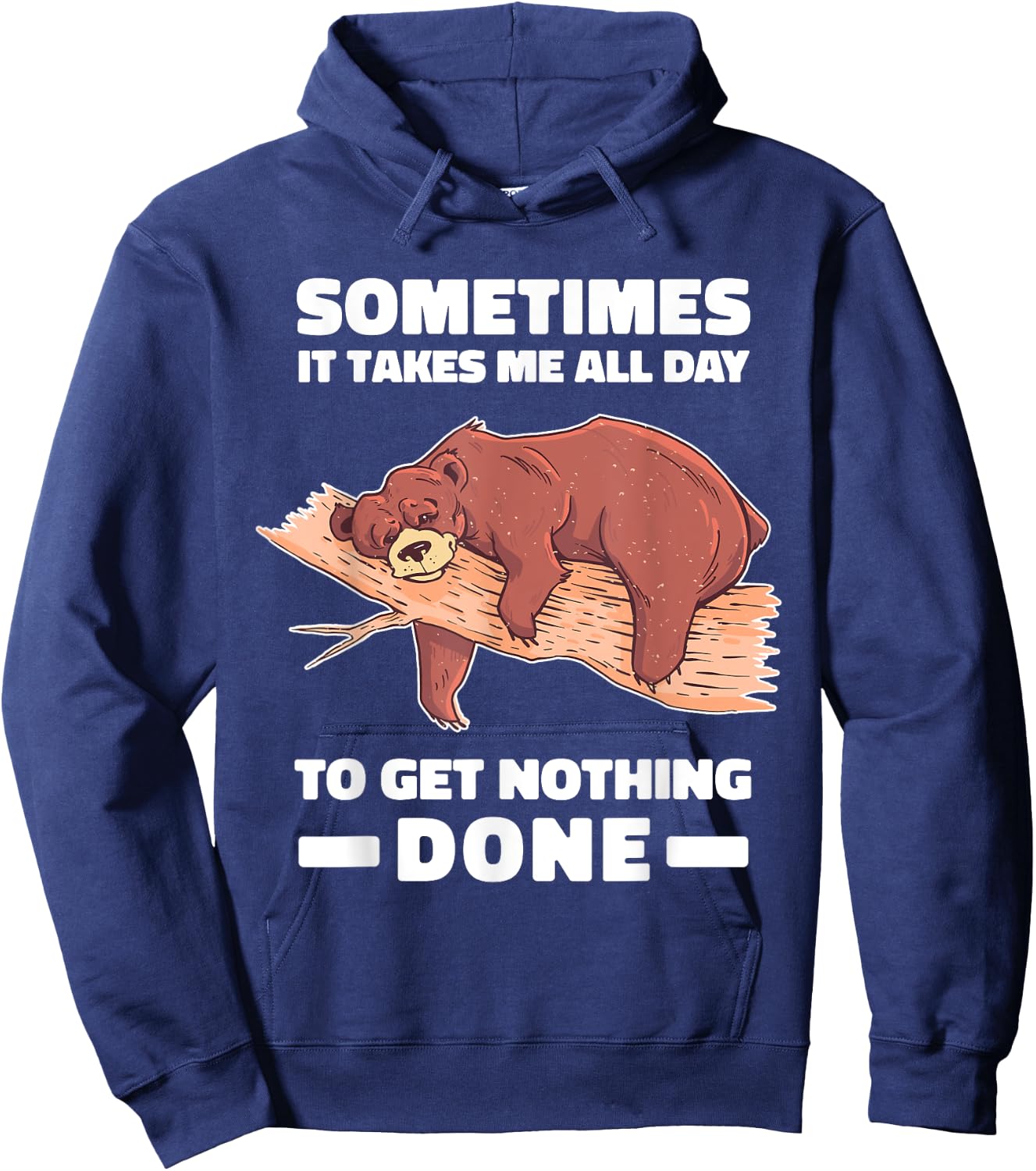 Sometimes it takes me all day to get nothing done shirt bear Hoodie - Hoodie | Navy