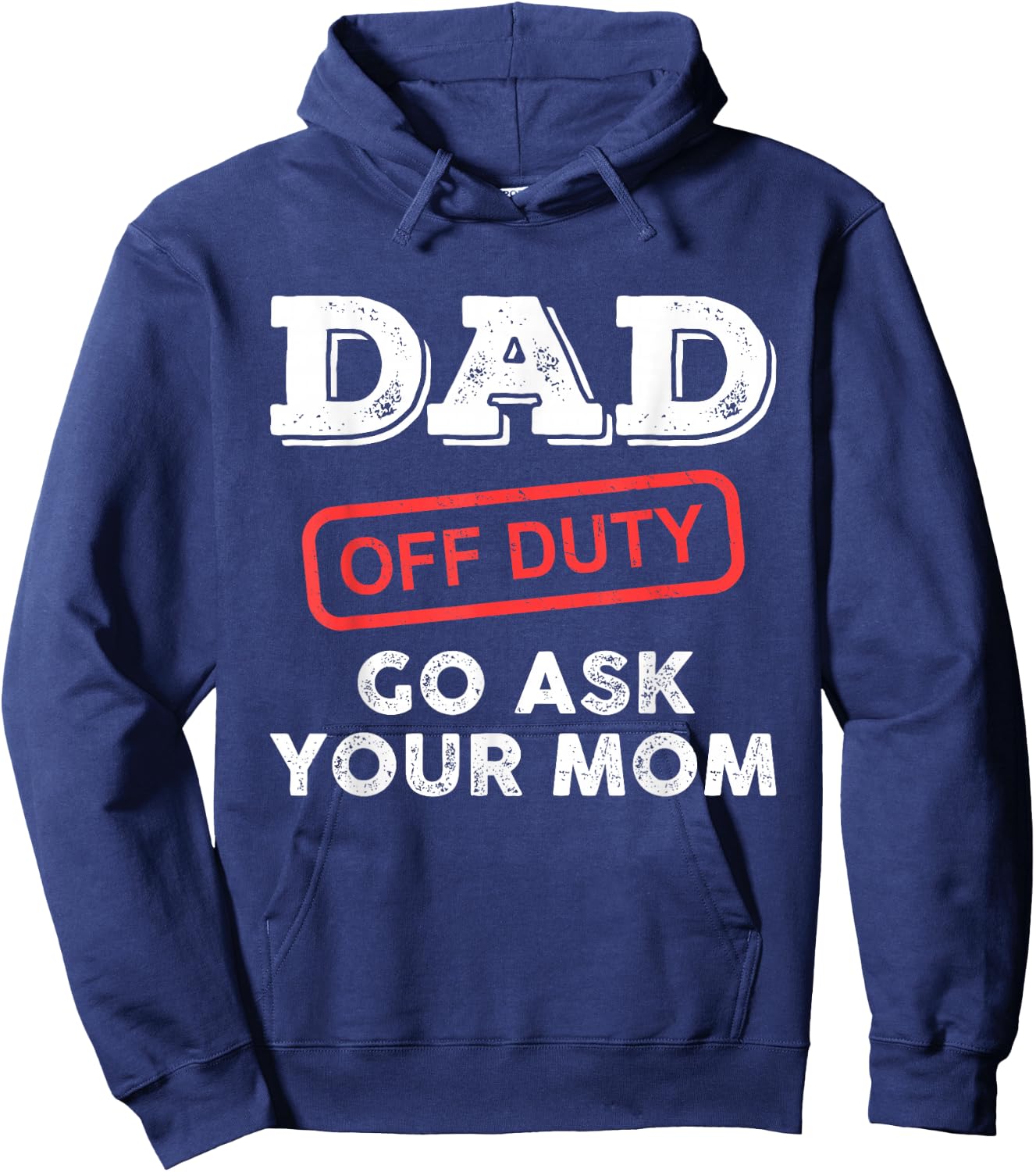 Dad Off Duty Go Ask Your Mom Funny Dad Father Father's Day Hoodie - Hoodie | Navy