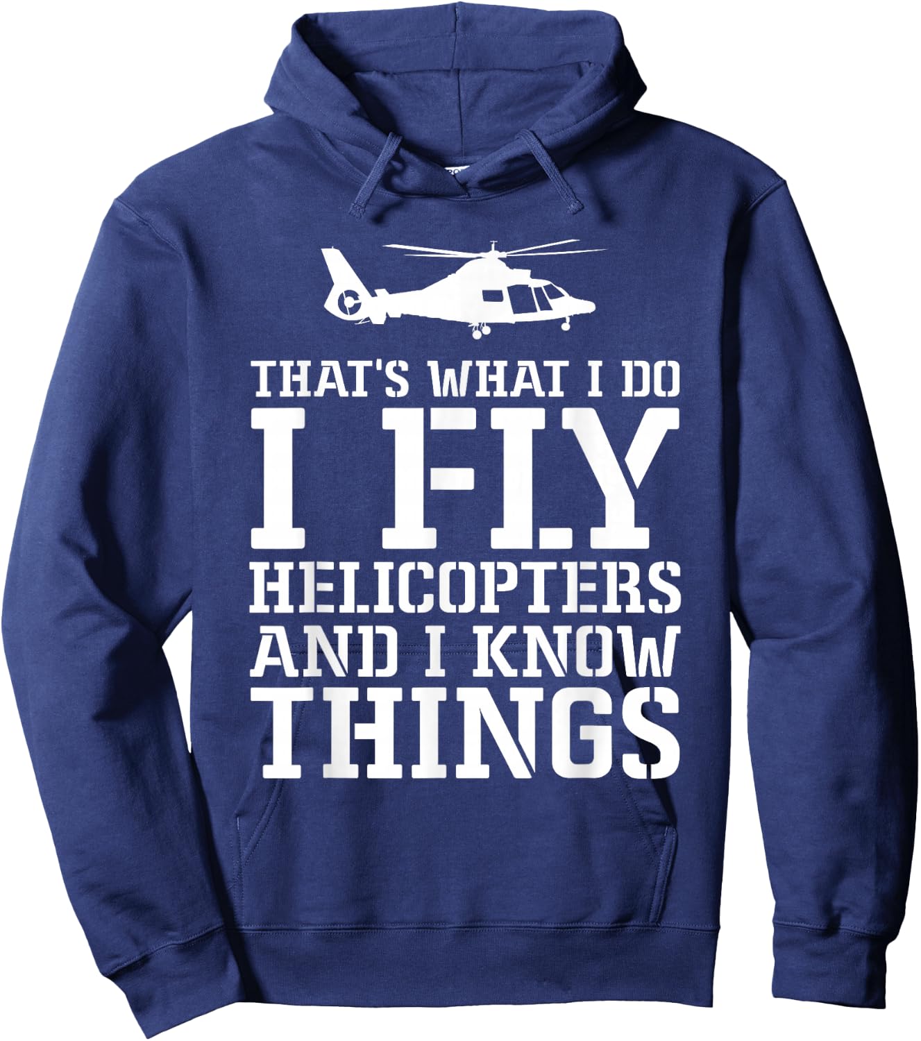 Helicopter Pilot I Fly Helicopters And I Know Things Hoodie - Hoodie | Navy