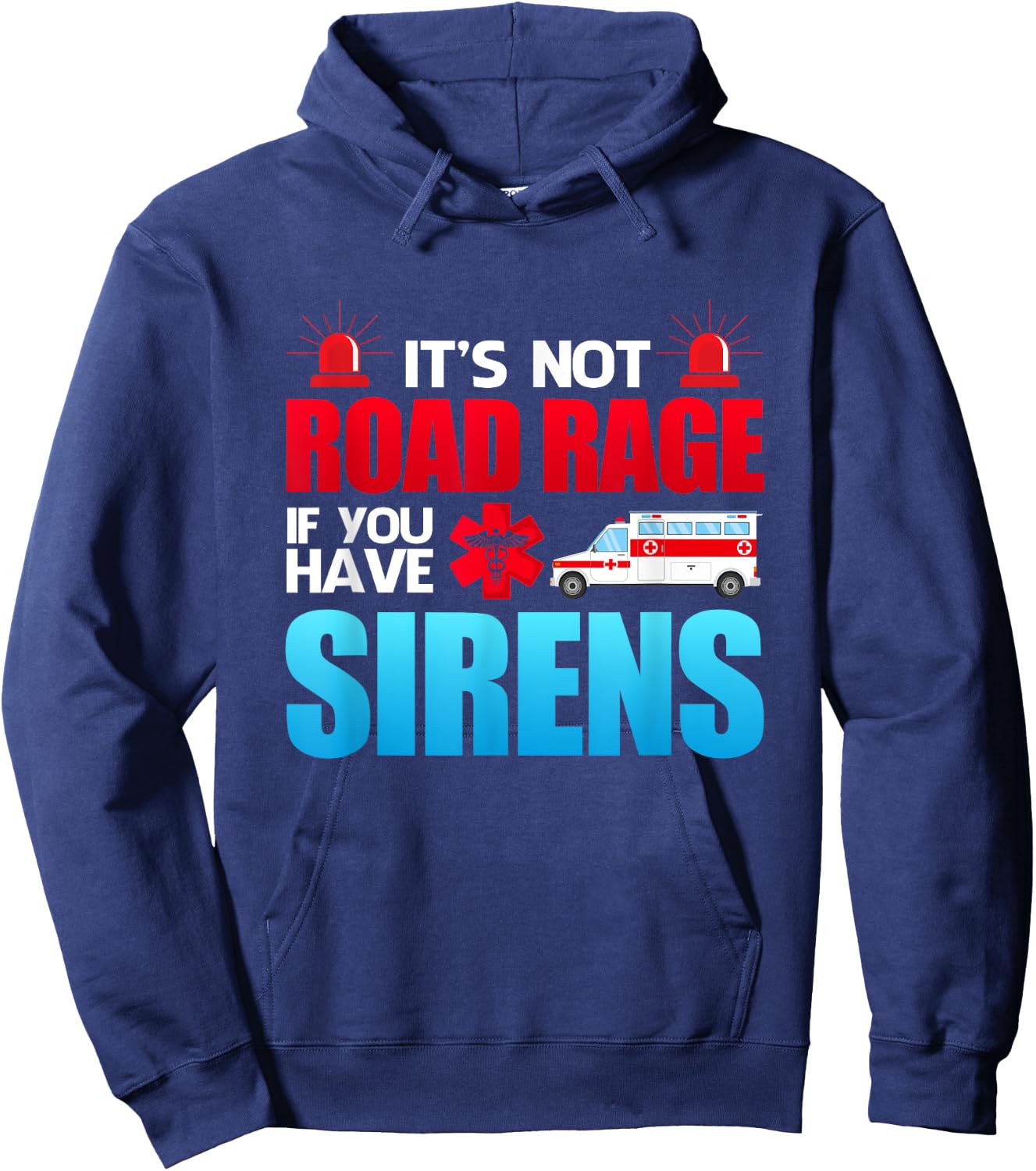 It's Not Road Rage If You Have Sirens - EMT EMS Paramedic Hoodie - Hoodie | Navy