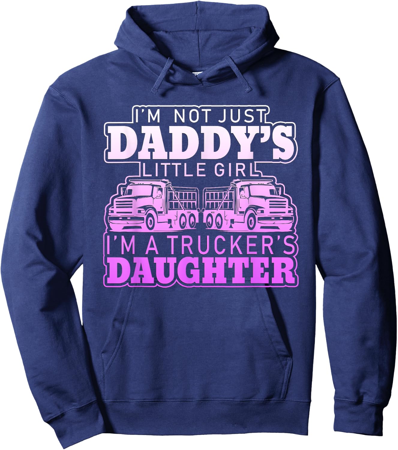 I'm Not Just Daddy's Little Girl I'm A Trucker's Daughter Hoodie - Hoodie | Navy