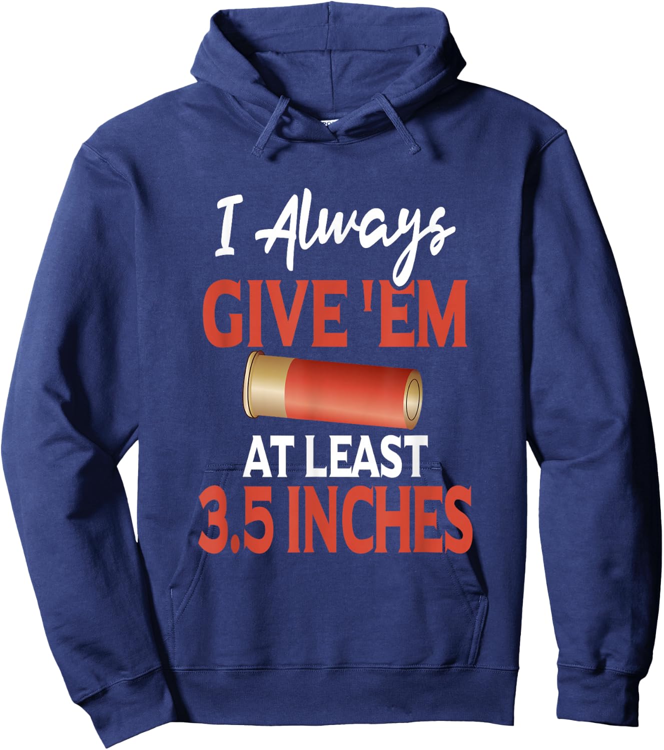 Always Give 'Em At Least 3.5 Inches | Shotgun Hunting Shirt Hoodie - Hoodie | Navy