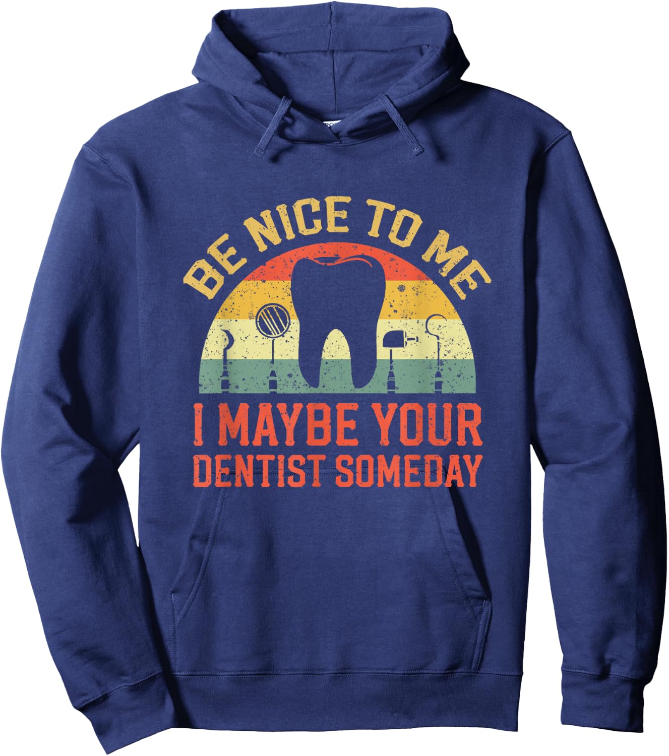 Be Nice To Me I May Be Your Dentist Someday Apparel Hoodie - Hoodie | Navy