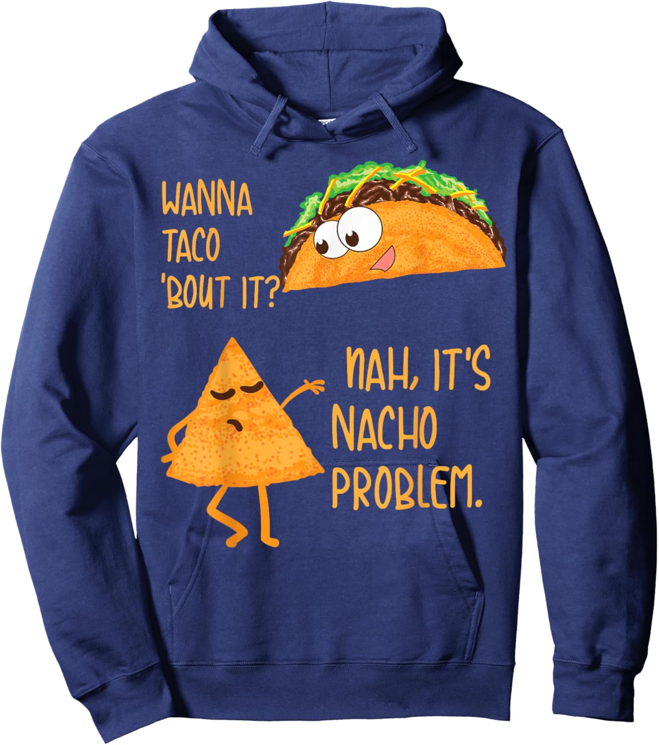 Wanna Taco 'Bout It? Nah, It's Nacho Problem Foodie Gift Hoodie - Hoodie | Navy