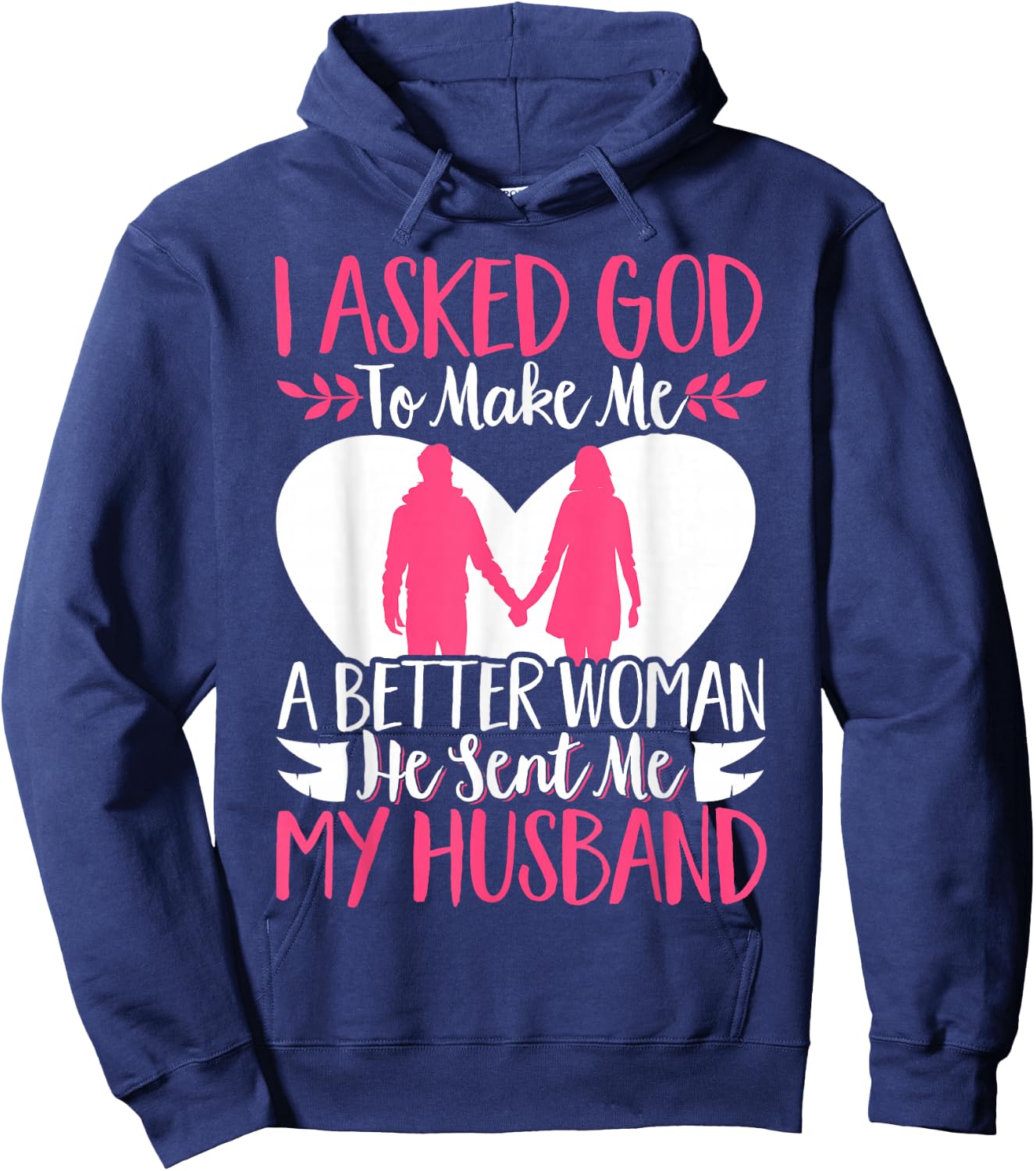 I Asked God To Make Me A Better Woman He Sent Me My Husband Hoodie - Hoodie | Navy