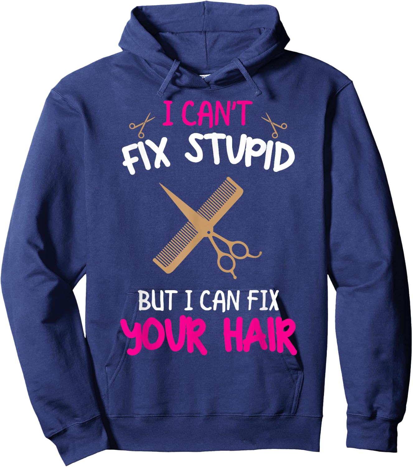 Fun Hairstylist - I Can't Fix Stupid But I Can Fix Your Hair Hoodie - Hoodie | Navy
