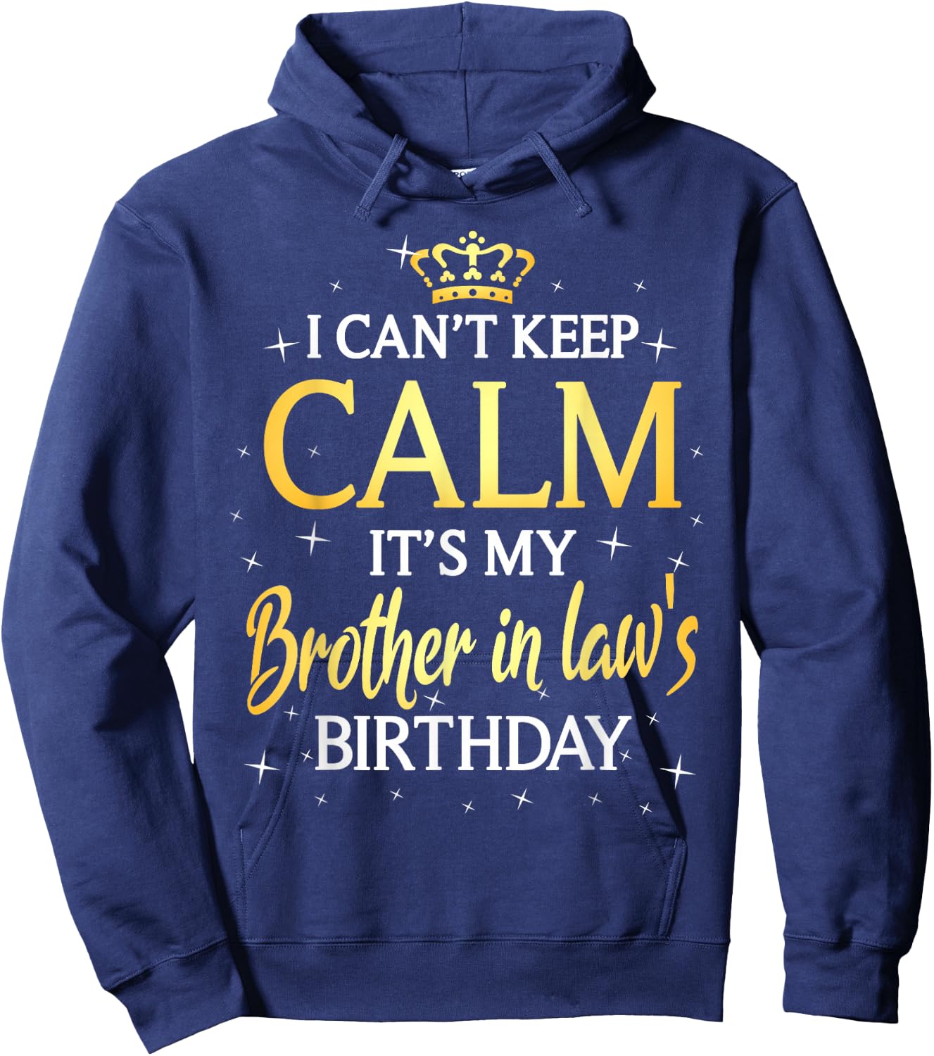 I Can't Keep Calm It's My Brother in law Birthday Gift Bday Hoodie - Hoodie | Navy