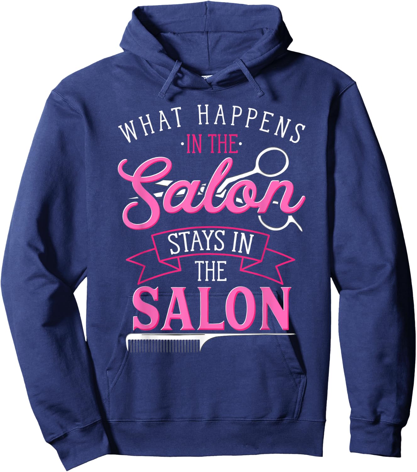 What Happens In The Salon Funny Hair Salon Quote Hairdresser Hoodie - Hoodie | Navy