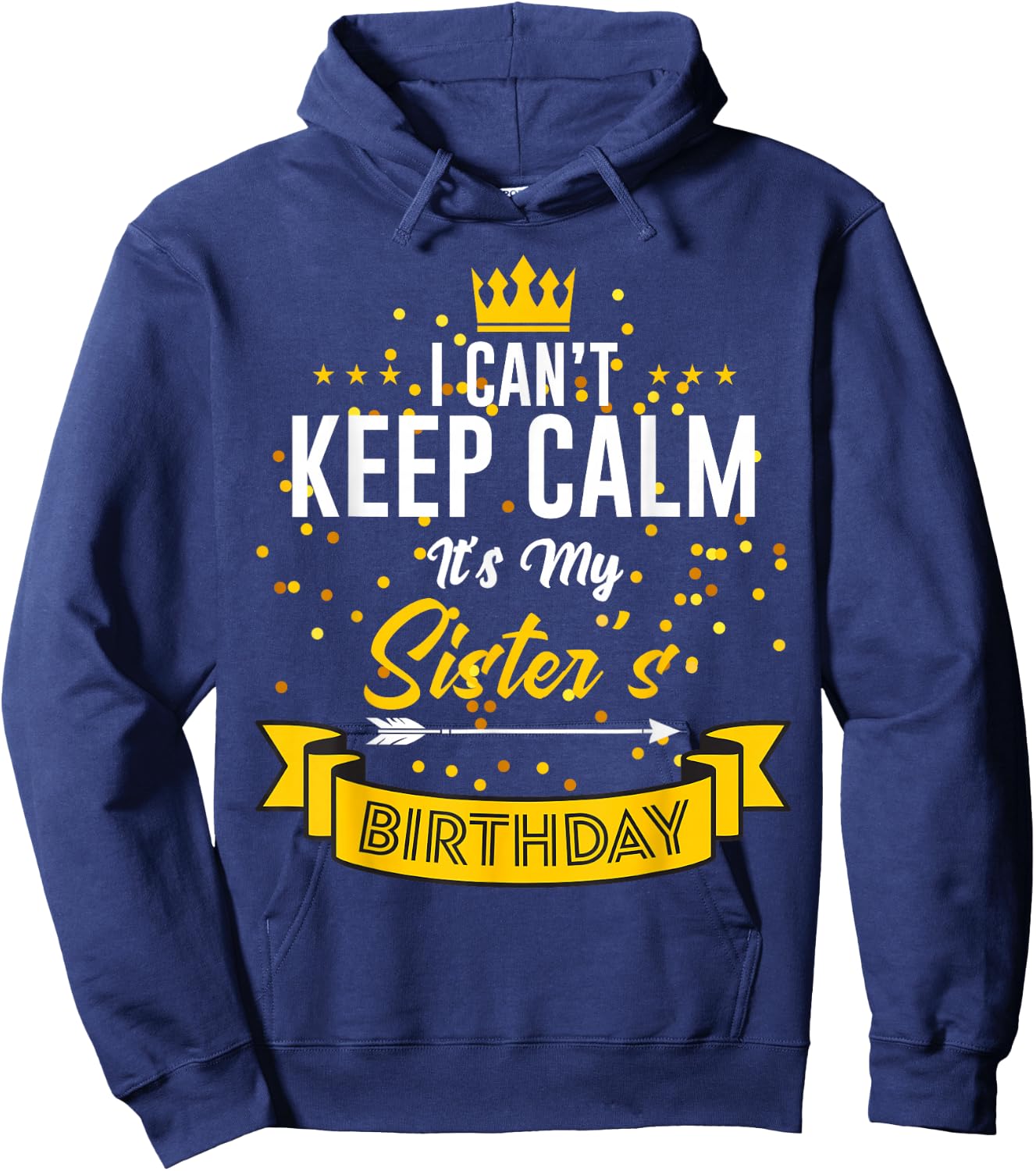 I Can't Keep Calm It's My Sister's Birthday Hoodie - Hoodie | Navy
