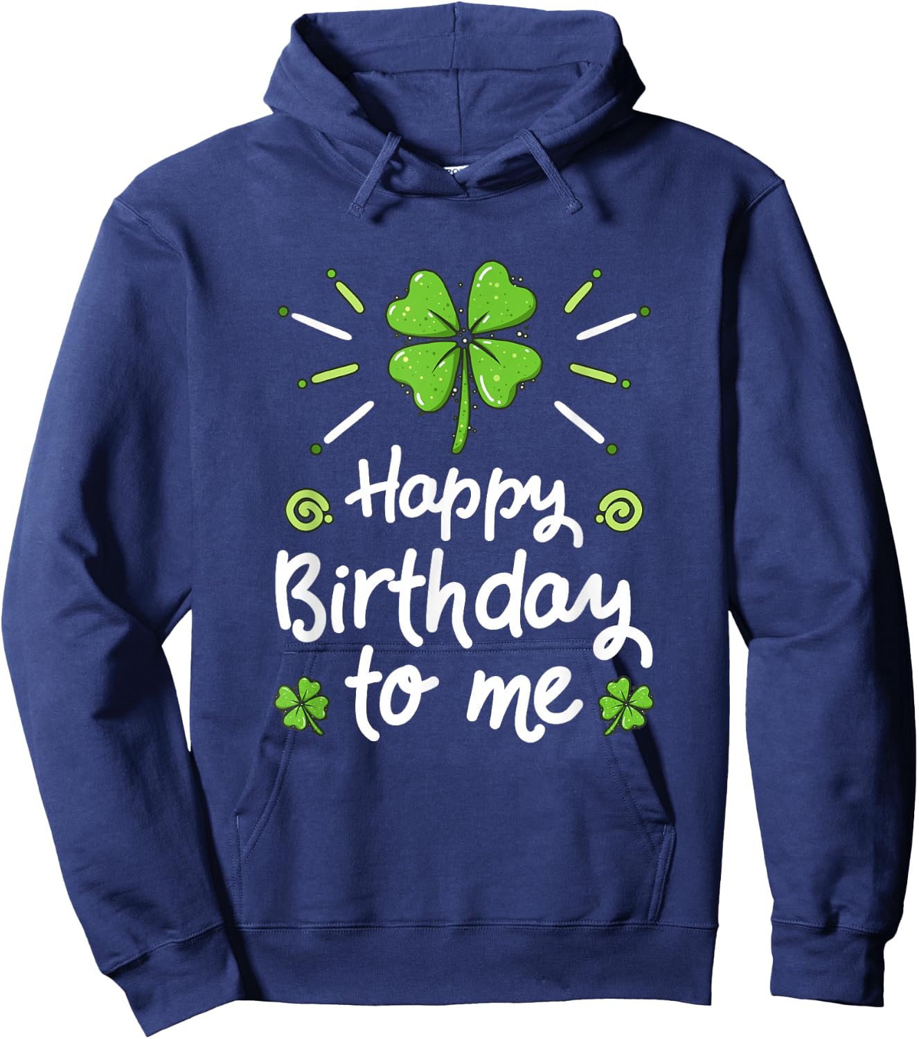 Happy Birthday To Me St Patricks Day Lucky Birthday Shamrock Hoodie - Hoodie | Navy