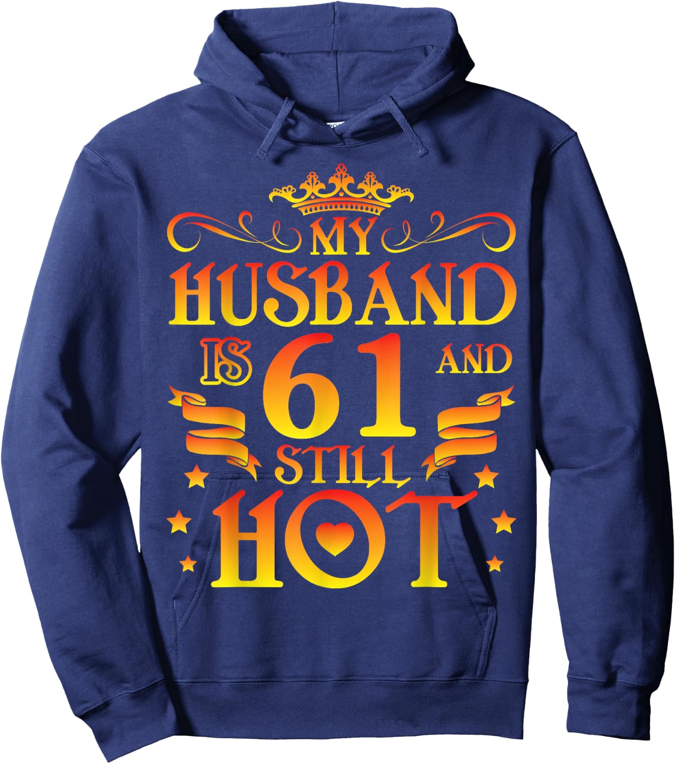 My husband is 61 years old and still hot Happy Birthday Hoodie - Hoodie | Navy