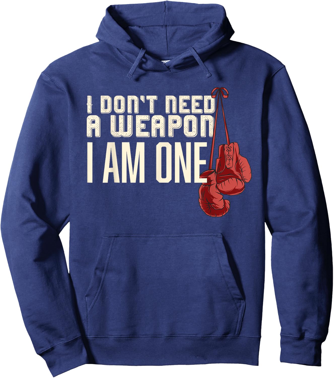 I Don't Need A Weapon Boxing Gloves Boxer gift men Hoodie - Hoodie | Navy