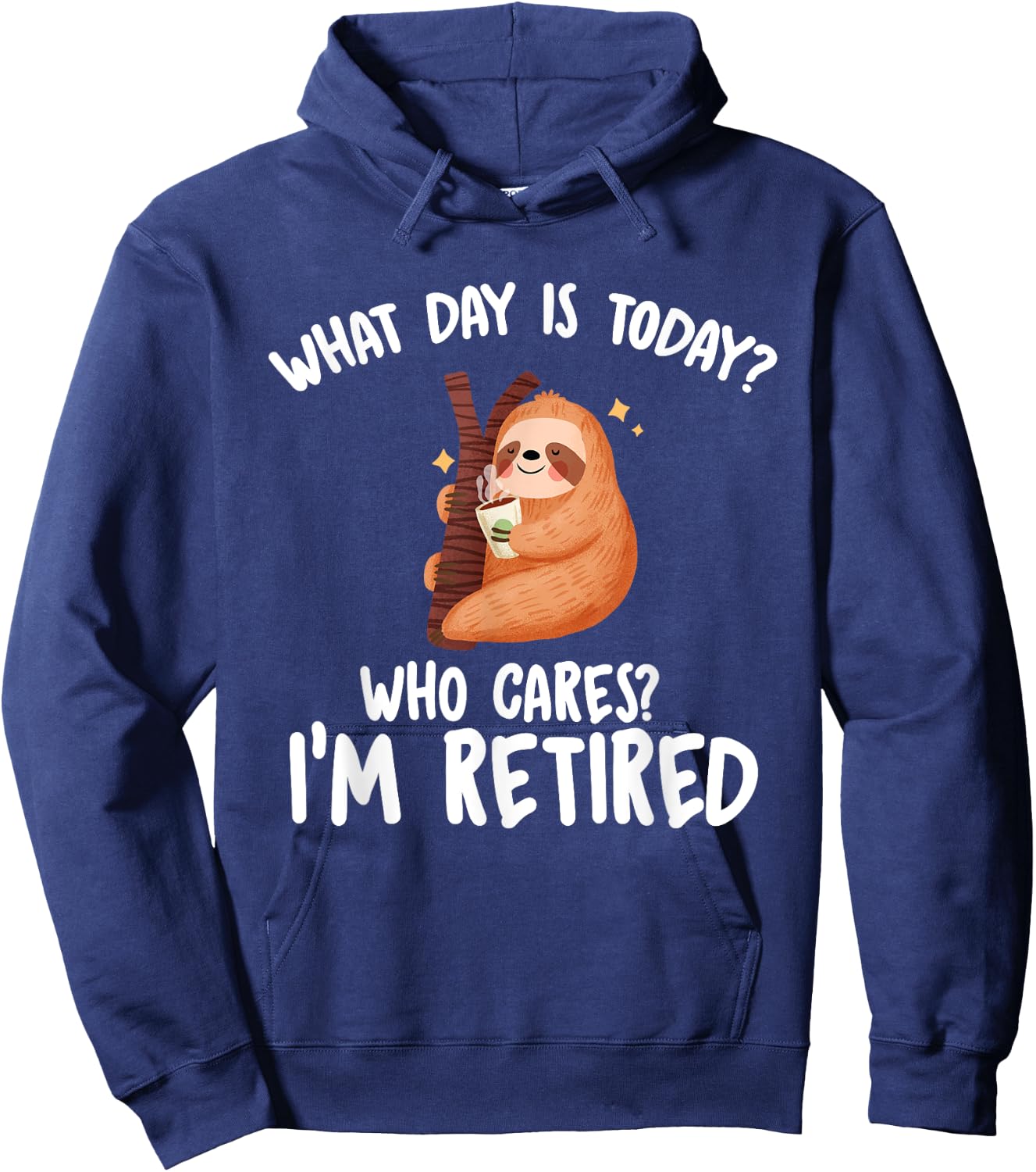 What Day Is Today Who Cares I'm Retired - Funny Retirement Hoodie - Hoodie | Navy