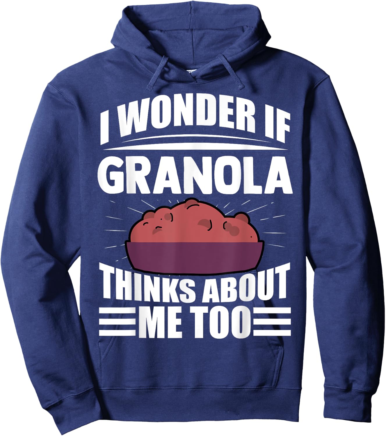 I Wonder If Granola Thinks About Me Too Funny Food Sayings Hoodie - Hoodie | Navy