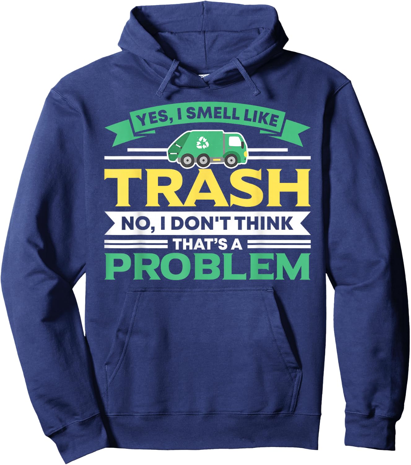I Smell Like Trash No Problem Waste Management Garbage Truck Hoodie - Hoodie | Navy