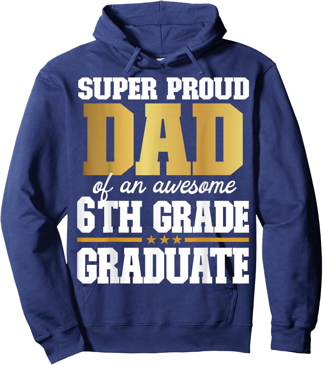 Super Proud Dad of an Awesome 6th Grade Graduate 2024 2025 Hoodie - Hoodie | Navy