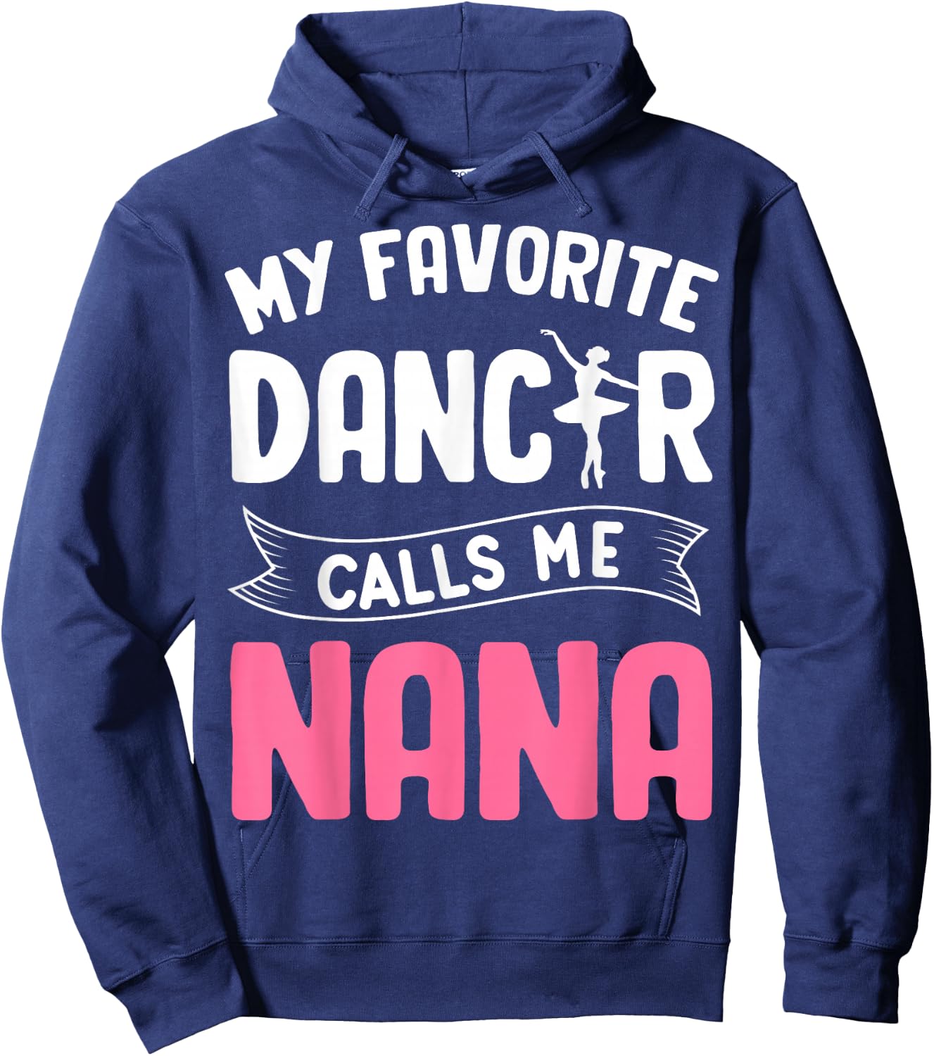 My Favorite Dancer Calls Me Nana Ballet Mother’s Day Ideas Hoodie - Hoodie | Navy