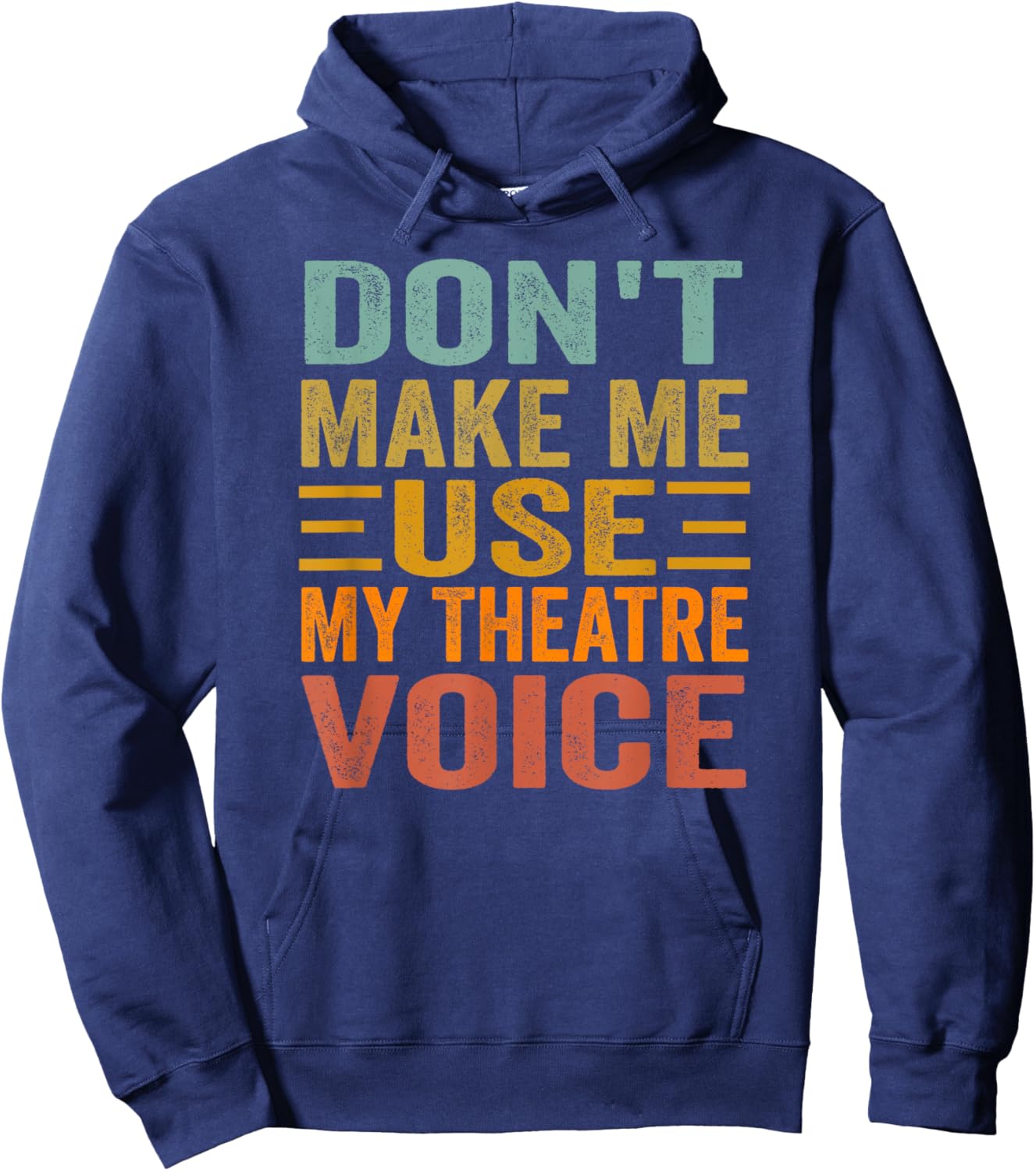 Don't Make Me Use My Theatre Voice - Funny Musical Vintage Hoodie - Hoodie | Navy