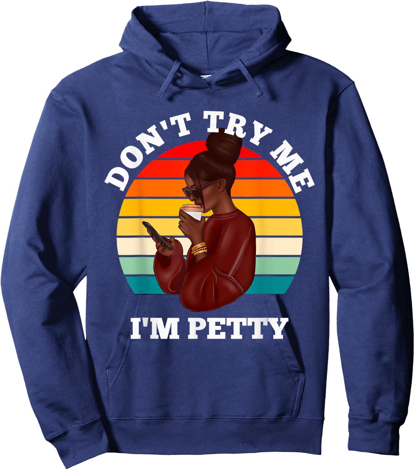 Don't Try Me I'm Petty Funny Melanin Black Women Afro Girls Hoodie - Hoodie | Navy