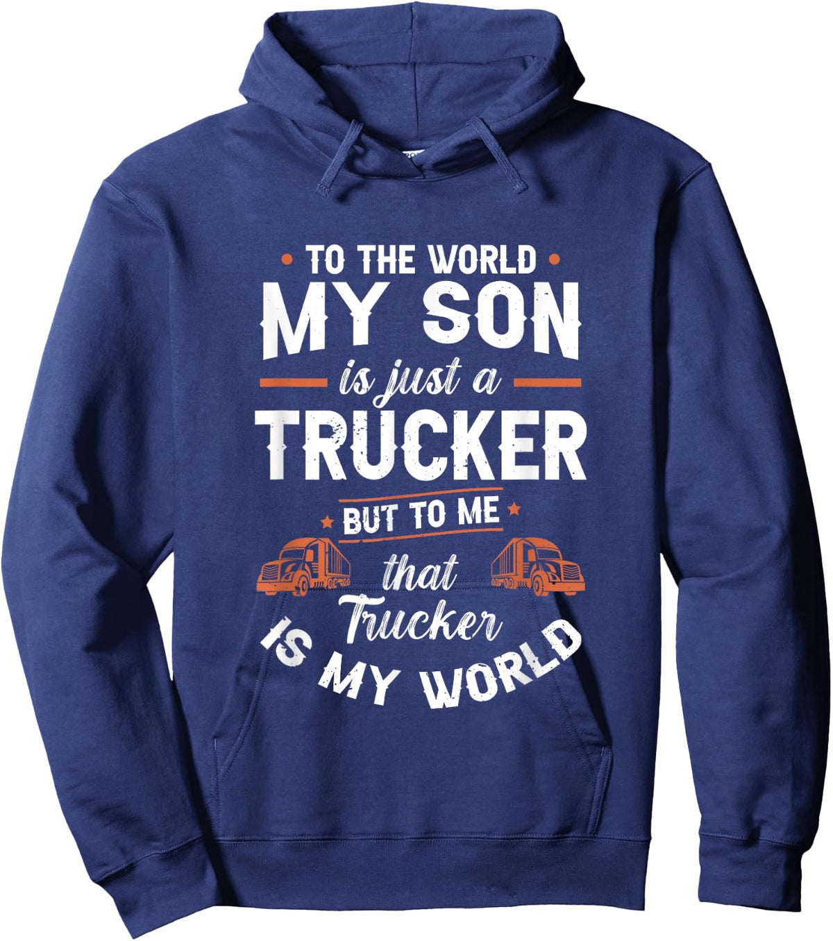 To The World My Son Is Just A Trucker But to me Th | Trucker Hoodie - Hoodie | Navy