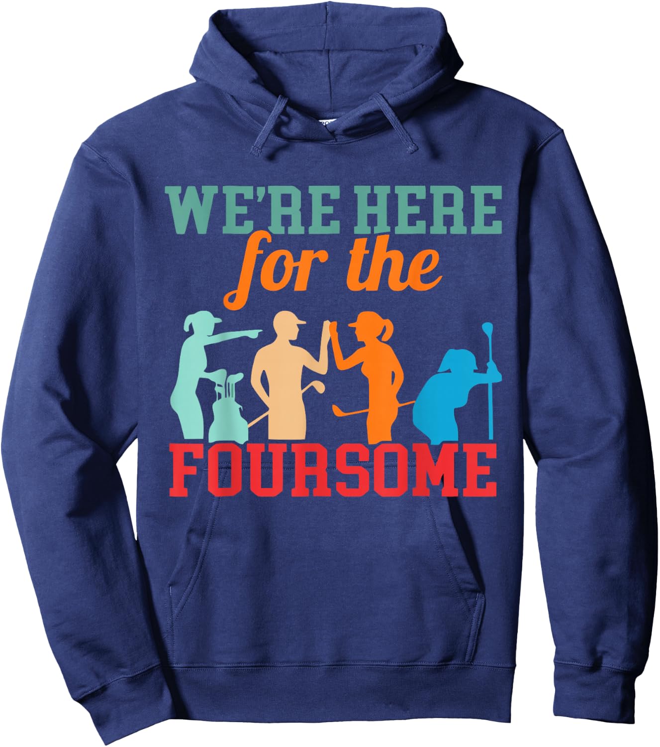 We're Here For The Foursome Funny Sarcasm Golf Lover Golfer Hoodie - Hoodie | Navy
