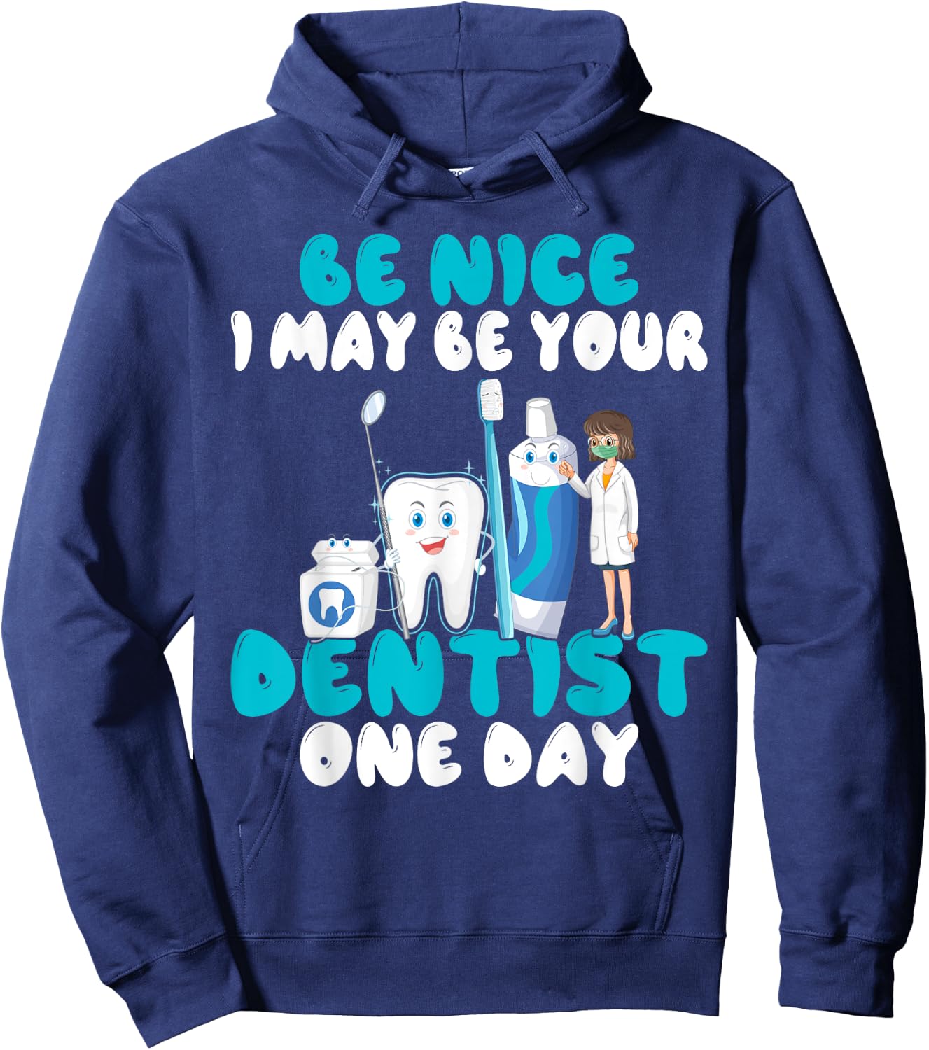 Be nice i may be your Dentist one Day Dentist Hoodie - Hoodie | Navy