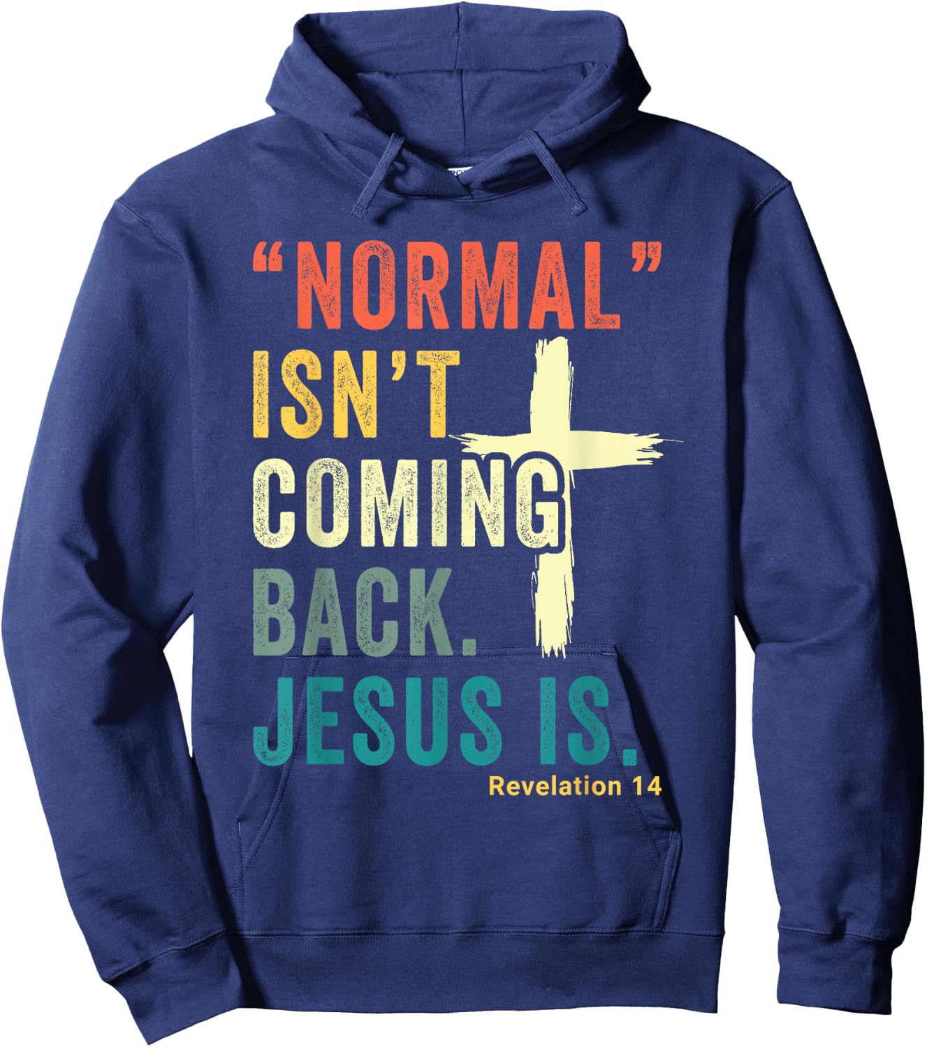 Revelation 14 Bible Verse Normal Isnt Comming Back Jesus Is Hoodie - Hoodie | Navy