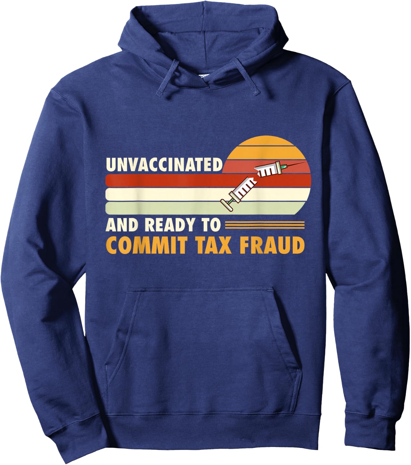 Unvaccinated And Ready To Commit Tax Fraud Hoodie - Hoodie | Navy