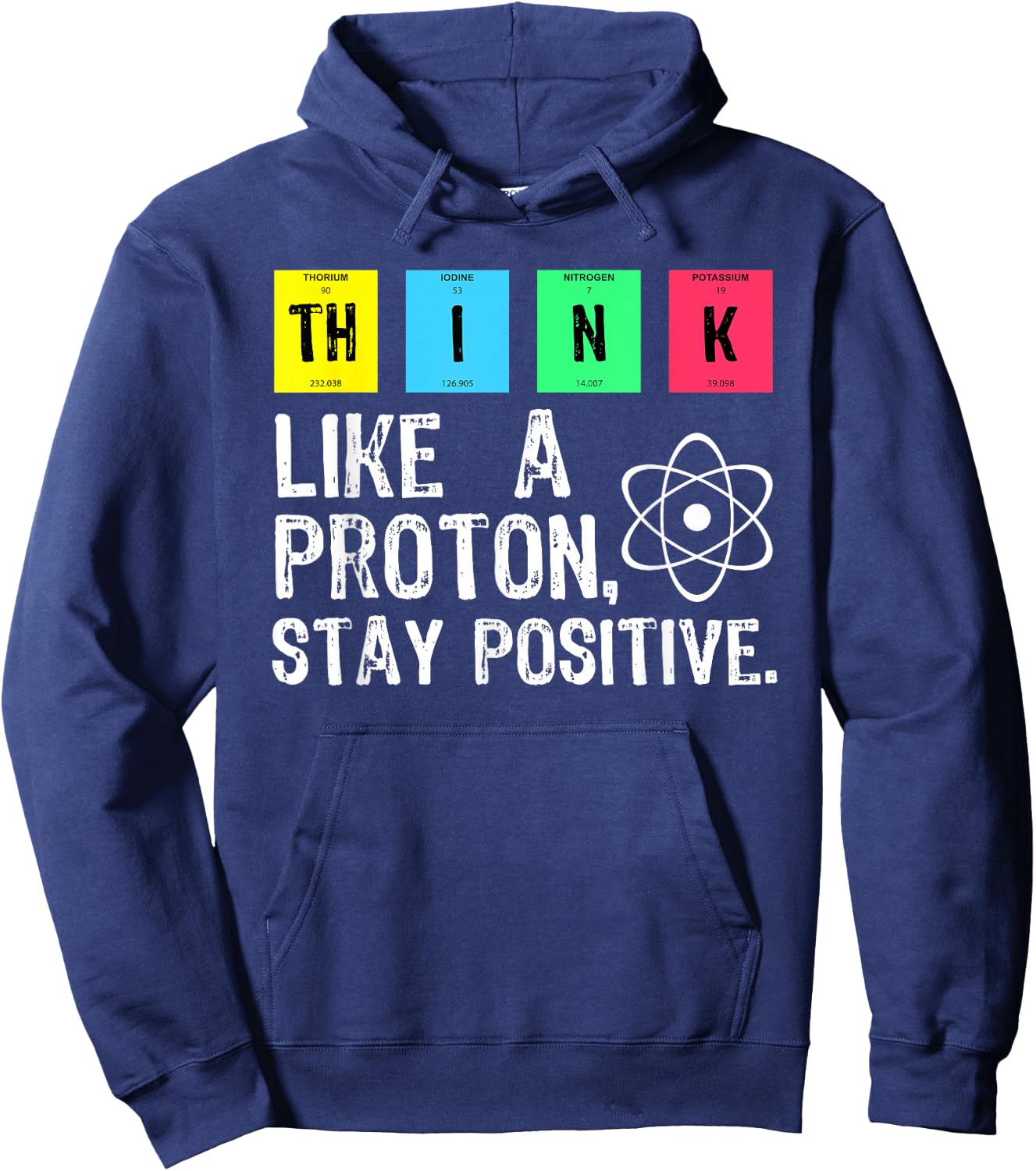 Think Like A Proton Stay Positive Funny Science T Shirt Hoodie - Hoodie | Navy