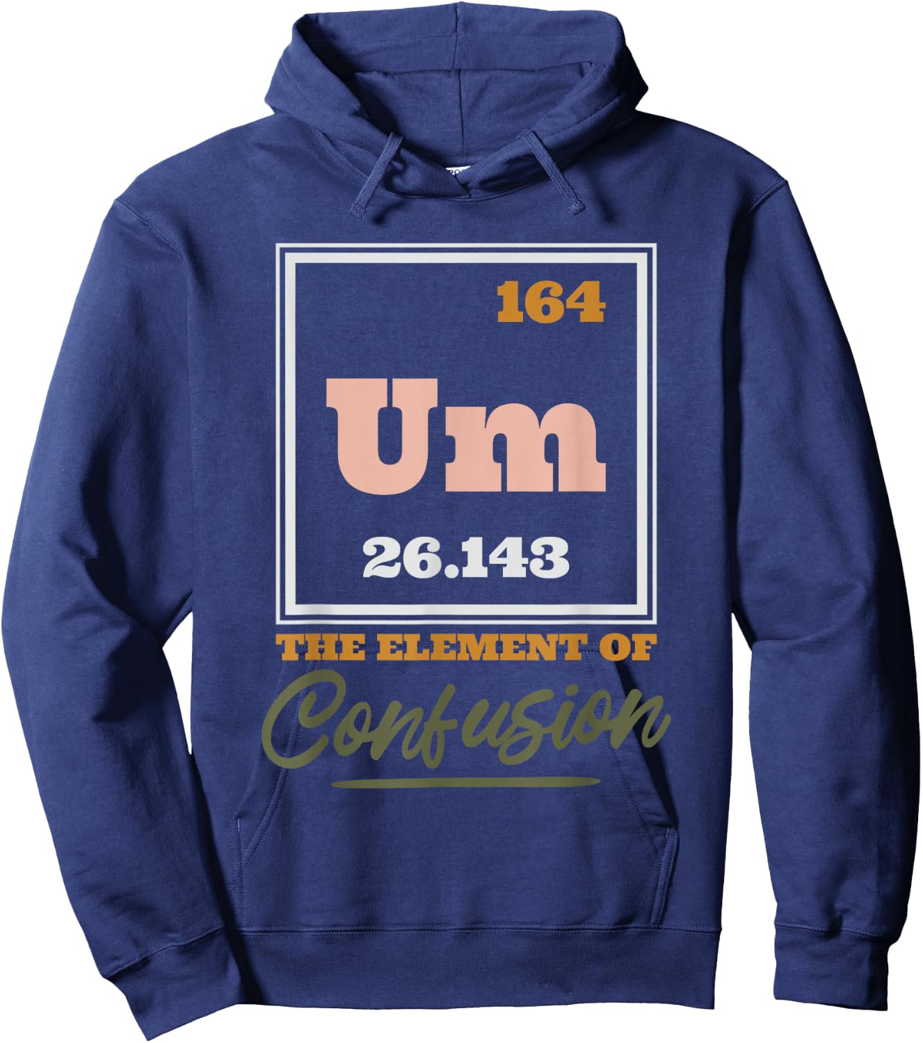 Periodic Table Um The Element Of Confusion, Chemical Element Hoodie - Hoodie | Navy