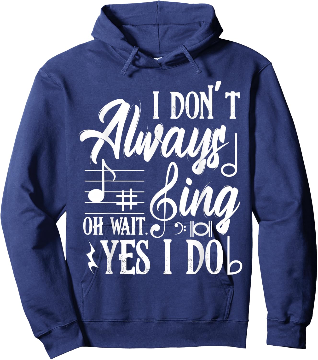 I Don't Always Sing Oh Wait Yes I Do Dance Music Musicals Hoodie - Hoodie | Navy